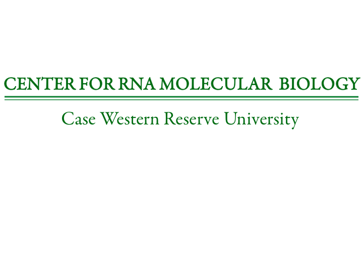 Case Western Reserve University Center for RNA Molecular Biology